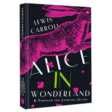 Alice's Adventures in Wonderland. Through the Looking-Glass