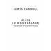 Alice's Adventures in Wonderland. Through the Looking-Glass