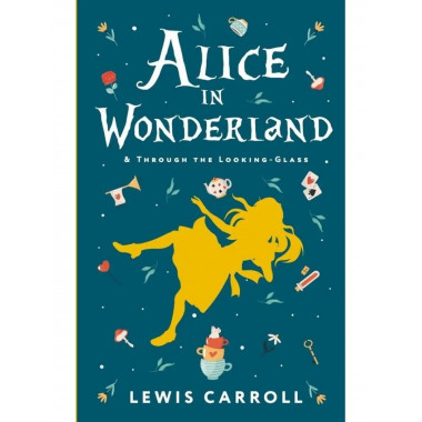Alice's Adventures in Wonderland. Through the Looking-Glass