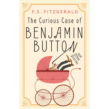 The Curious Case of Benjamin Button and Other Stories.