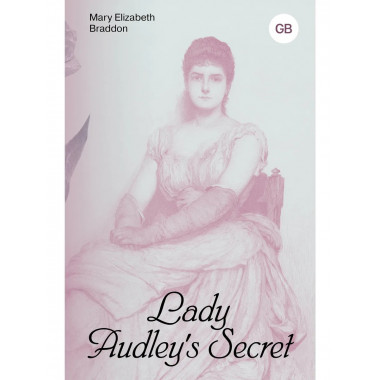 Lady Audley's Secret = Тайна леди Одли.
